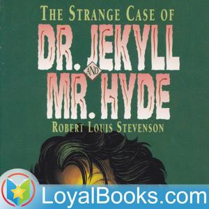 The Strange Case of Dr. Jekyll And Mr. Hyde by Robert Louis Stevenson by Loyal Books