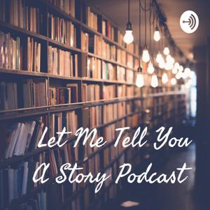 Let Me Tell You A Story Podcast