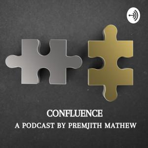 Confluence - A Podcast by Premjith Mathew