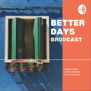 Better Days BroDcast