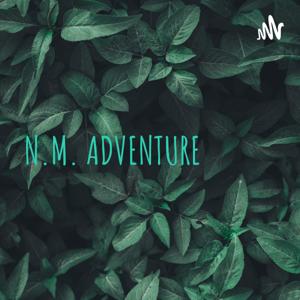 N.M. ADVENTURE: A New Chapter Is Here!