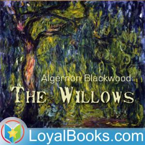 The Willows by Algernon Blackwood by Loyal Books