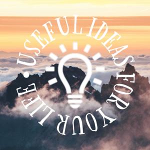 Useful Ideas for Your Life