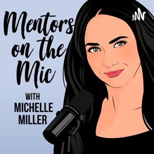 Mentors on the Mic: Your guide to pursuing a career in the Entertainment industry by Michelle Simone Miller