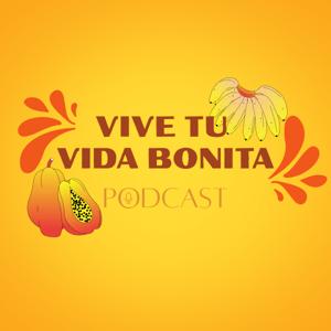 Vive Tu Vida Bonita Podcast