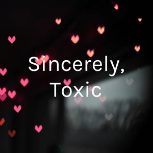 Sincerely, Toxic🥰