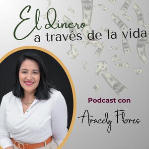 El dinero a través de la vida con Aracely Flores