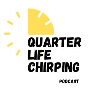 Quarter Life Chirping