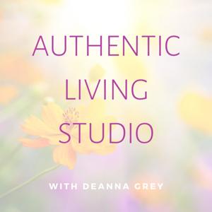 Authentic Living Studio with Deanna Grey