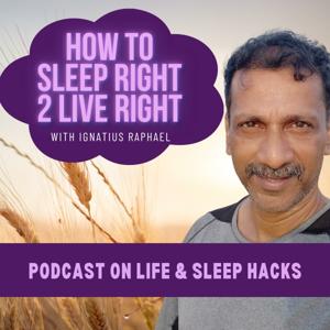 How to Sleep Right 2 Live Right - with Ignatius Raphael