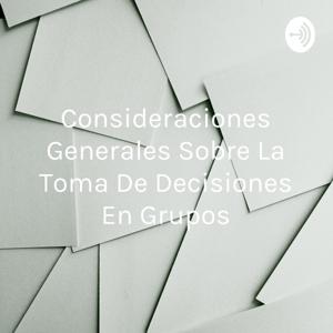 Consideraciones Generales Sobre La Toma De Decisiones En Grupos