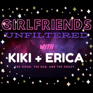 Girlfriends Unfiltered Podcast with Kiki and Erica