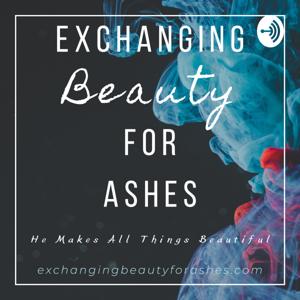 Exchanging Beauty for Ashes