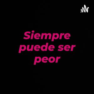 Siempre Puede Ser Peor (Ex Mientras Chile Se Quema)
