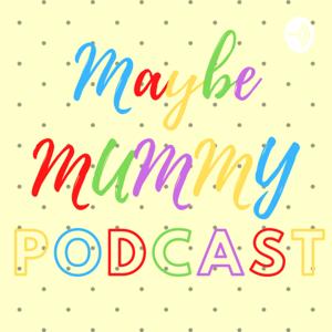 Maybe Mummy Podcast