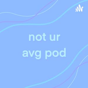 not ur avg pod