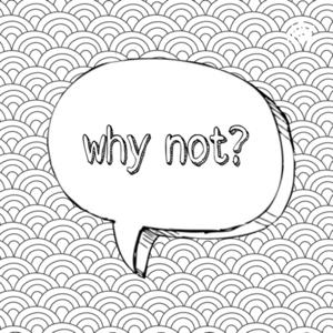 Why Not?