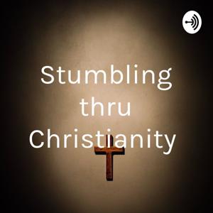 Stumbling thru Christianity