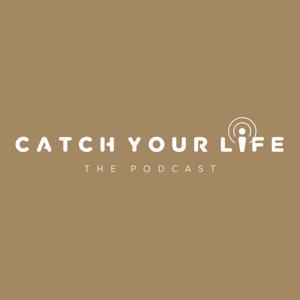 Catch Your Life