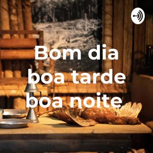 Bom dia boa tarde boa noite