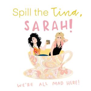 Spill the Tina, Sarah!