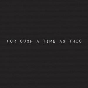 For Such A Time As This