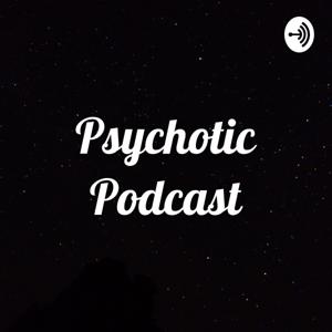 Psychotic Podcast