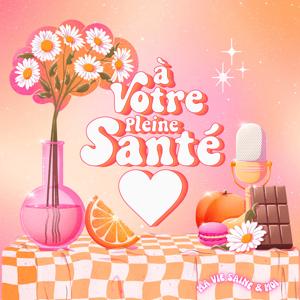 À Votre Pleine Santé ! by Ma Vie Saine & moi