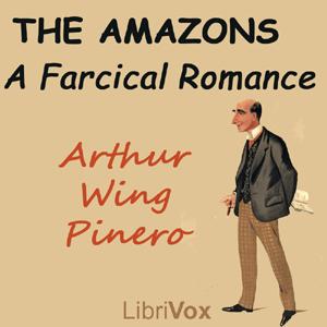 Amazons: A Farcical Romance, The by Arthur Wing Pinero (1855 - 1934)