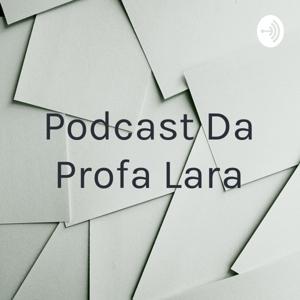 Podcast Da Profa Lara