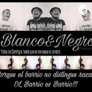 En Blanco Y Negro (El Podcast Del Barrio)