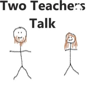 Two Teachers Talk