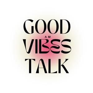 Good Vibes Talk