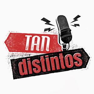 Tan Distintos Podcast