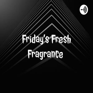 Friday's Fresh Fragrance