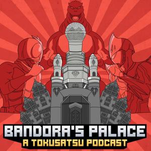 Bandora's Palace | A Tokusatsu Podcast