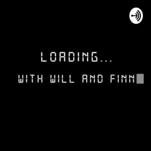 LOADING with Will and Finn