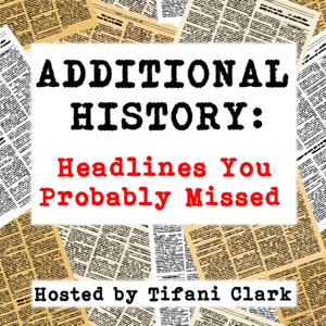 ADDITIONAL HISTORY: Headlines You Probably Missed