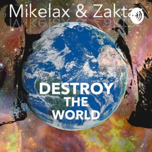 Mikelax And Zaktar Destroy The World