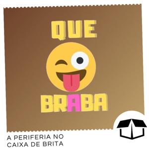 Que Braba - Caixa de Brita