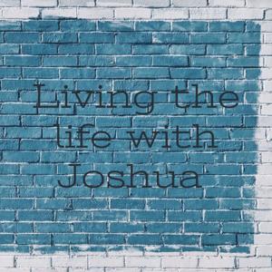 Living the life with Joshua