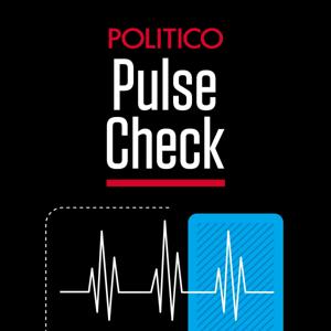 POLITICO's Pulse Check by POLITICO