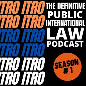 ITRO - The Definitive Public International Law Podcast