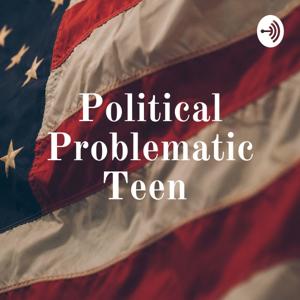 Political Problematic Teen