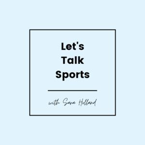 Let's Talk Sports with Sara Holland