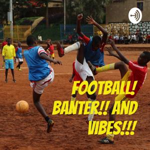 Football! Banter!! and Vibes!!!