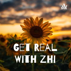 Get Real With Zhi