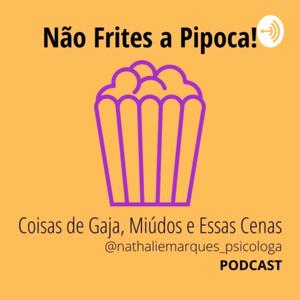 Não Frites a Pipoca