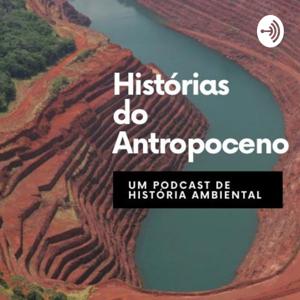 Histórias do Antropoceno: um podcast de história ambiental