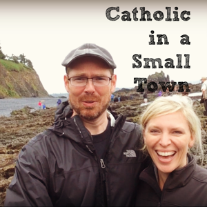 Catholic in a Small Town by Mac and Katherine Barron